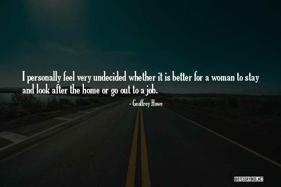 Look After Your Woman Quotes By Geoffrey Howe