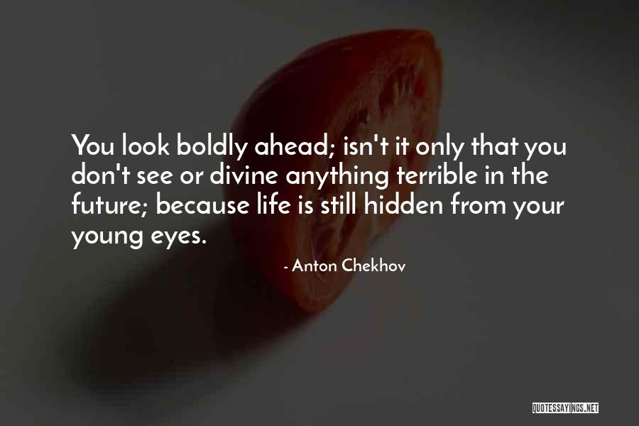 Look Ahead Future Quotes By Anton Chekhov Look Ahead Future Quotes By Anton Chekhov