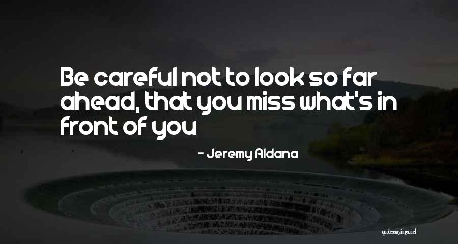 Look Ahead Future Quotes By Jeremy Aldana Look Ahead Future Quotes By Jeremy Aldana