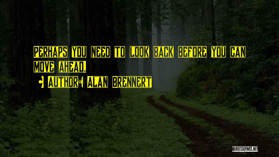 Look Ahead Not Back Quotes By Alan Brennert