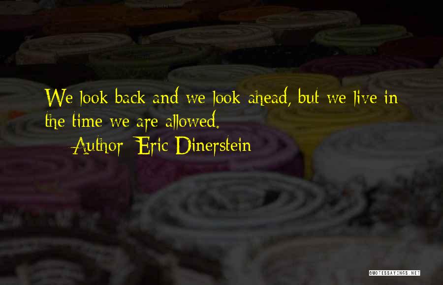 Look Ahead Not Back Quotes By Eric Dinerstein