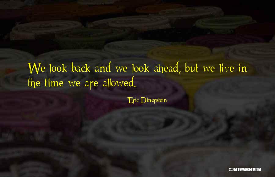 Look Ahead Not Back Quotes By Eric Dinerstein