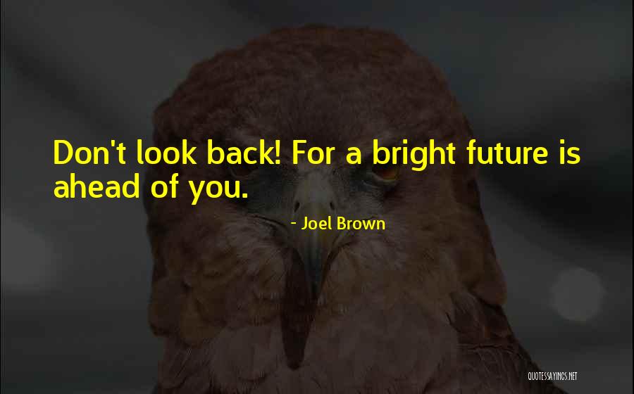 Look Ahead Not Back Quotes By Joel Brown