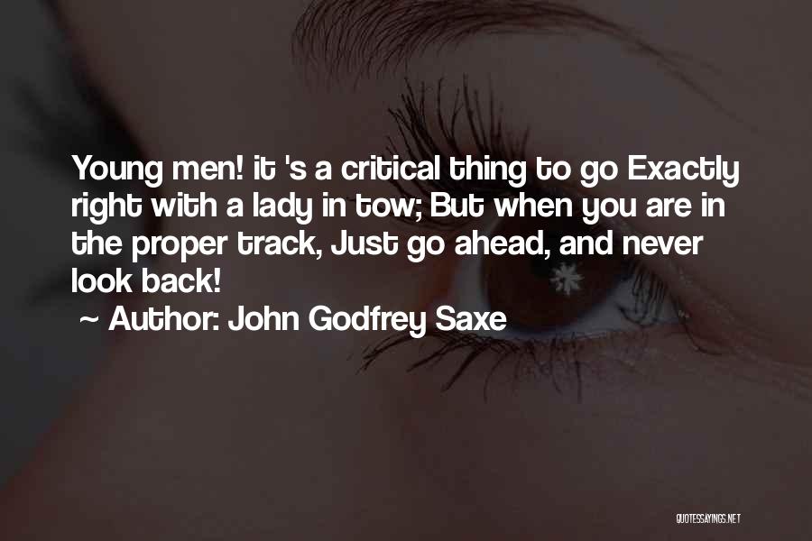 Look Ahead Not Back Quotes By John Godfrey Saxe