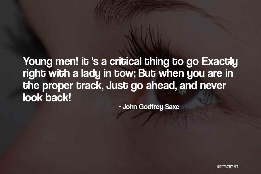 Look Ahead Not Back Quotes By John Godfrey Saxe