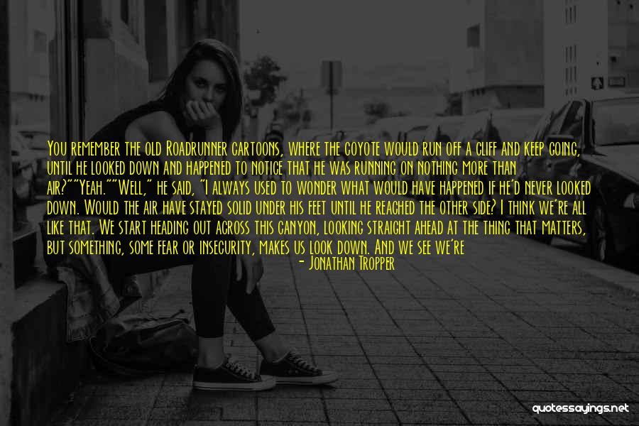 Look Ahead Not Back Quotes By Jonathan Tropper Look Ahead Not Back Quotes By Jonathan Tropper