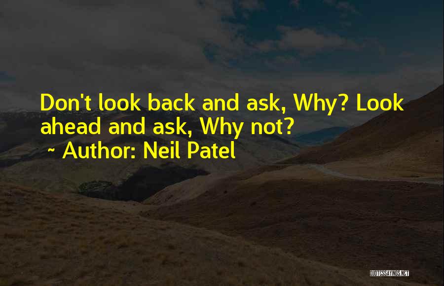 Look Ahead Not Back Quotes By Neil Patel