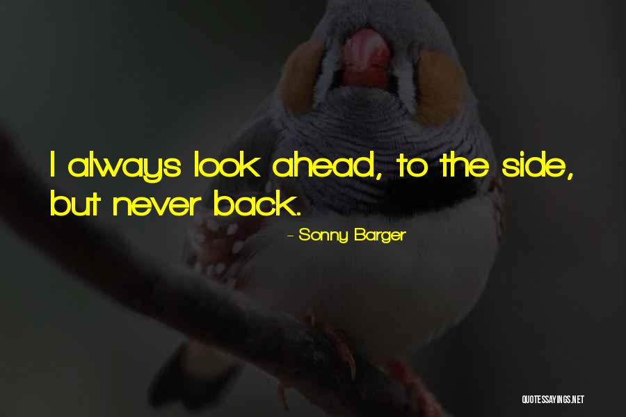 Look Ahead Not Back Quotes By Sonny Barger