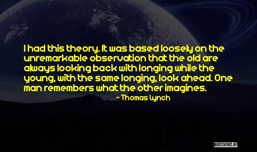 Look Ahead Not Back Quotes By Thomas Lynch