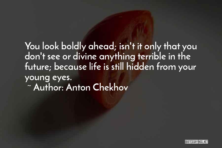 Look Ahead Quotes By Anton Chekhov