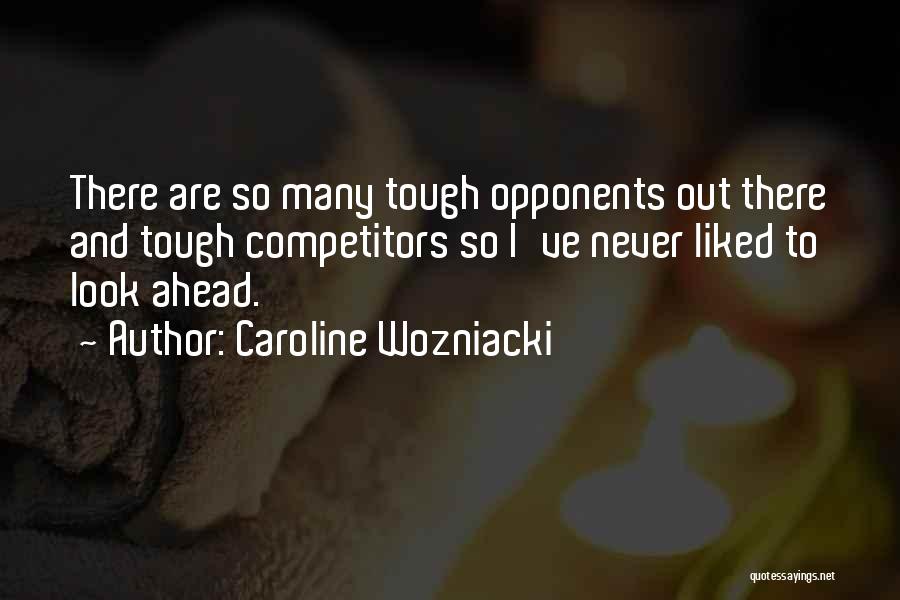 Look Ahead Quotes By Caroline Wozniacki