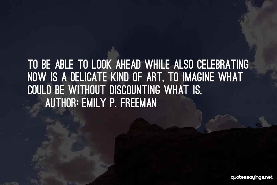 Look Ahead Quotes By Emily P. Freeman