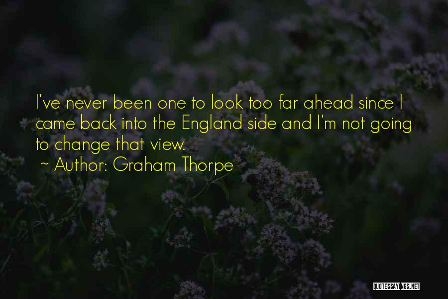Look Ahead Quotes By Graham Thorpe