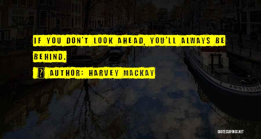 Look Ahead Quotes By Harvey MacKay