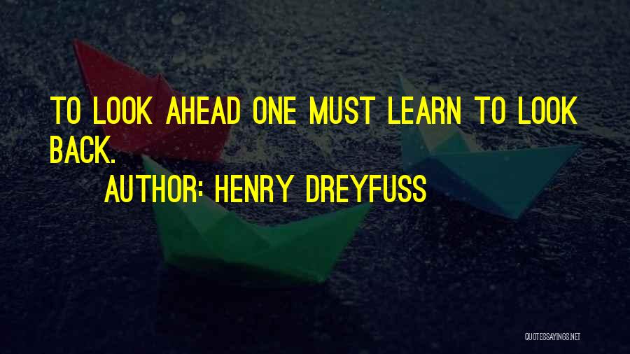 Look Ahead Quotes By Henry Dreyfuss