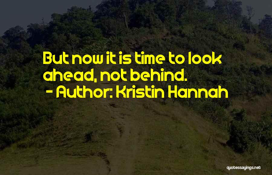 Look Ahead Quotes By Kristin Hannah