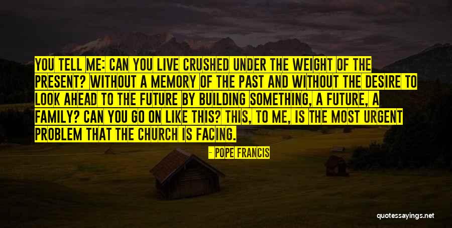 Look Ahead To The Future Quotes By Pope Francis Look Ahead To The Future Quotes By Pope Francis