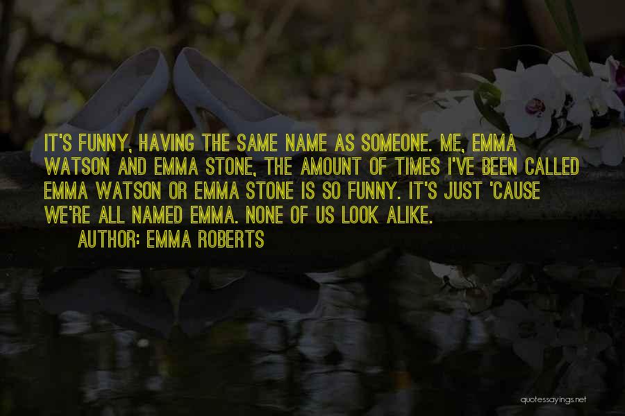 Look Alike Funny Quotes By Emma Roberts