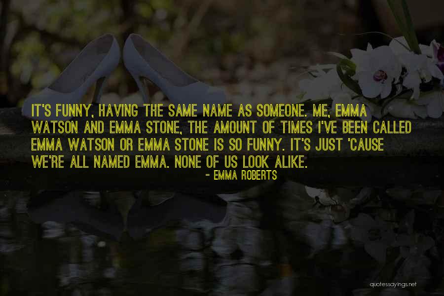 Look Alike Funny Quotes By Emma Roberts