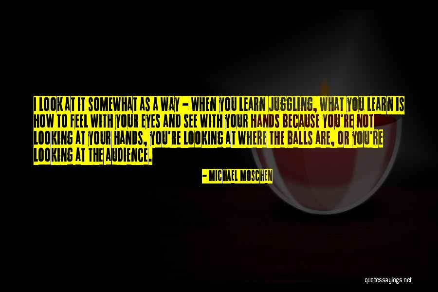 Look And Learn Quotes By Michael Moschen Look And Learn Quotes By Michael Moschen