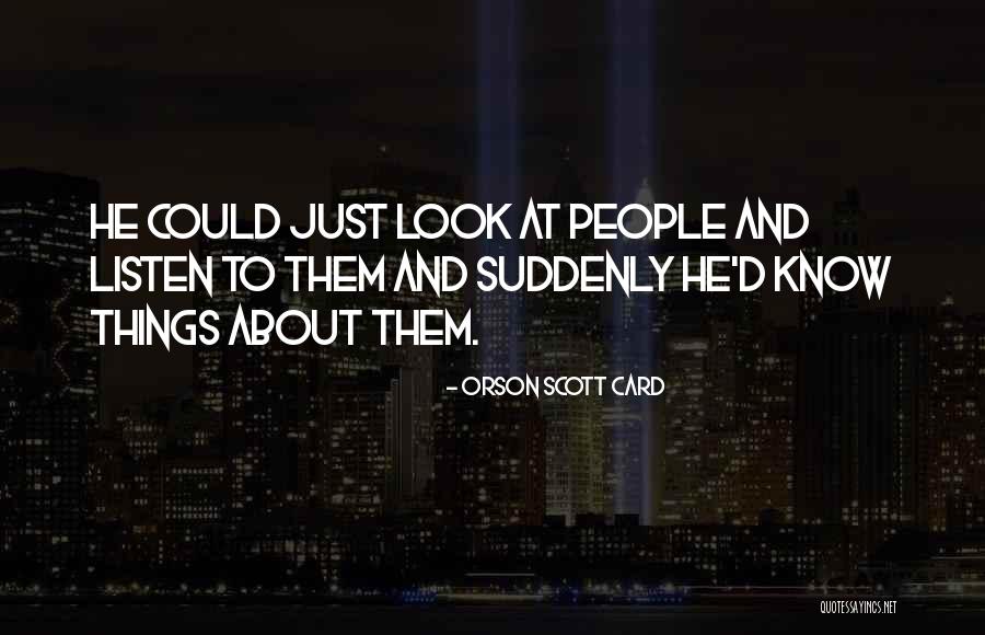 Look And Listen Quotes By Orson Scott Card Look And Listen Quotes By Orson Scott Card
