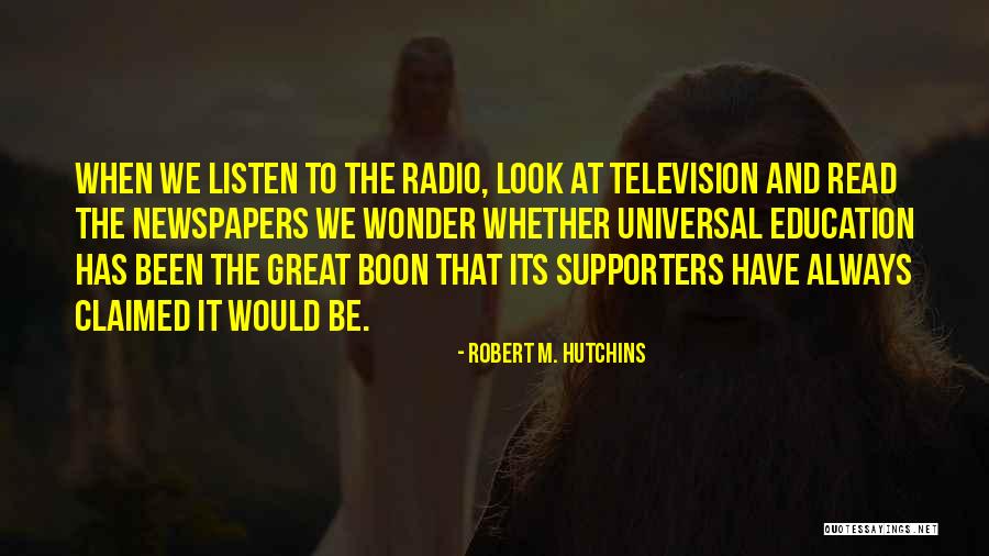 Look And Listen Quotes By Robert M. Hutchins Look And Listen Quotes By Robert M. Hutchins