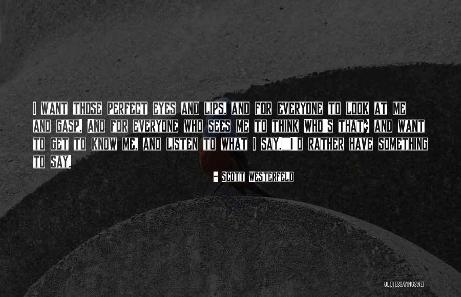 Look And Listen Quotes By Scott Westerfeld Look And Listen Quotes By Scott Westerfeld