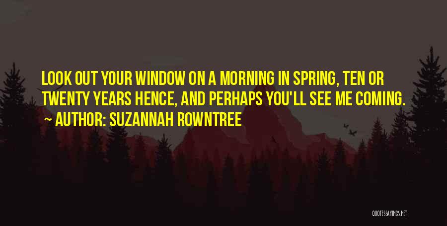 Look And You'll See Quotes By Suzannah Rowntree