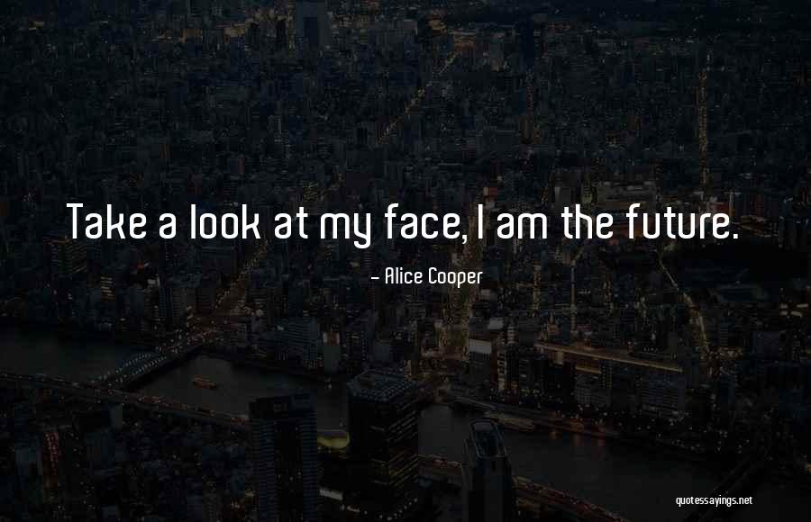 Look At Future Quotes By Alice Cooper