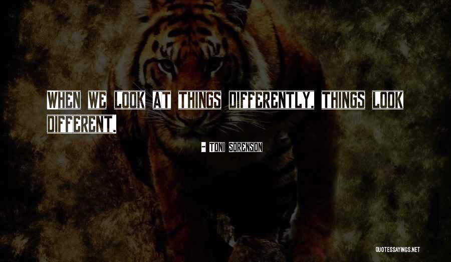 Look At Life Differently Quotes By Toni Sorenson