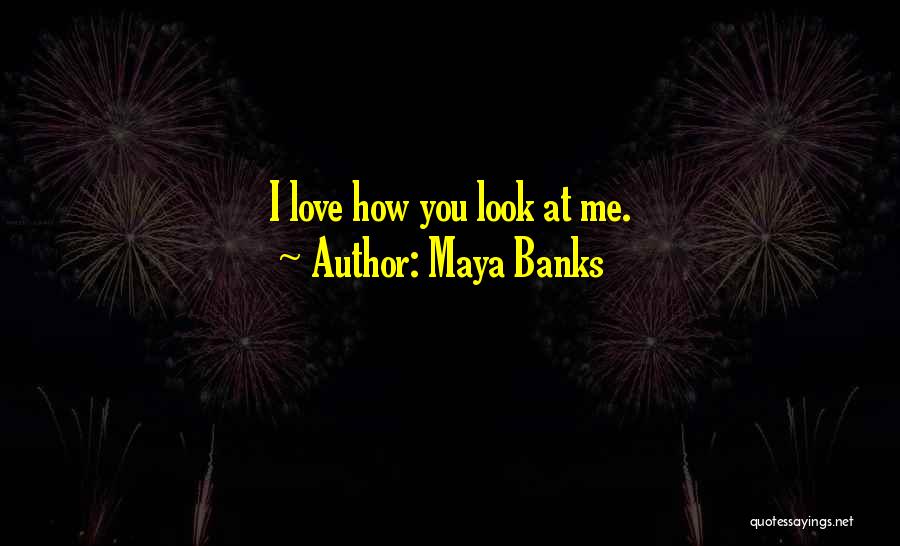 Look At Love Quotes By Maya Banks