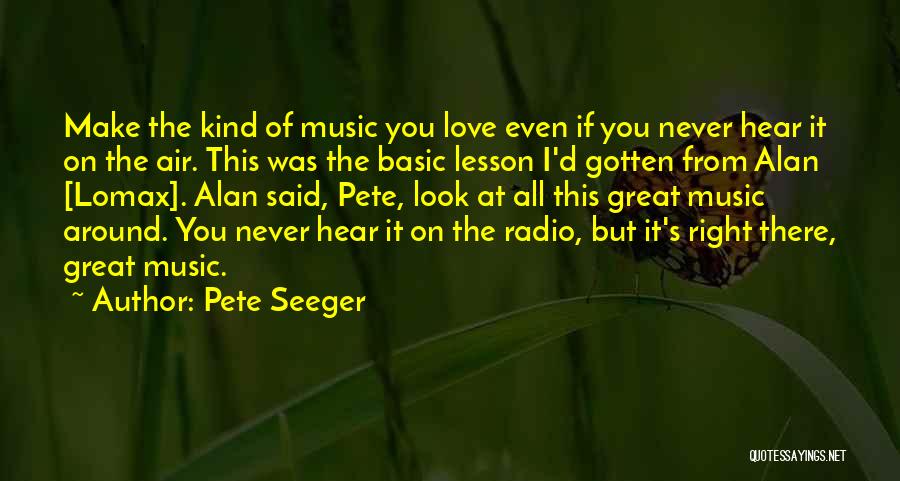 Look At Love Quotes By Pete Seeger
