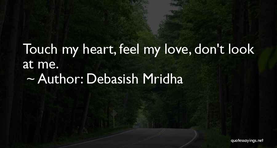 Look At Me Love Quotes By Debasish Mridha