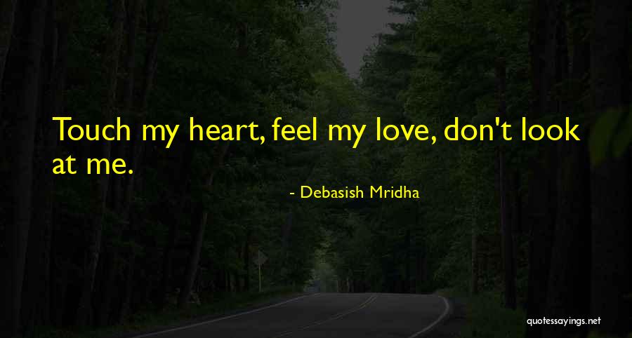 Look At My Life Quotes By Debasish Mridha Look At My Life Quotes By Debasish Mridha
