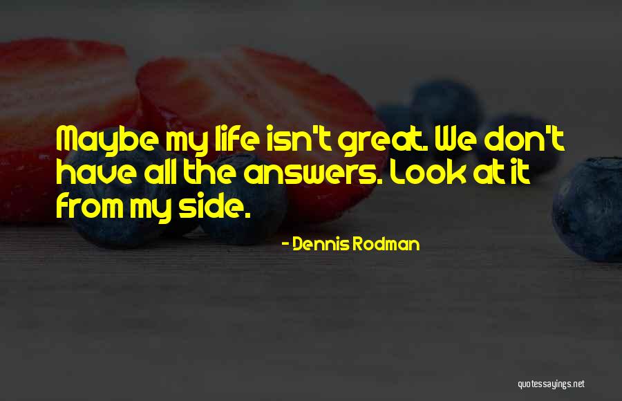 Look At My Life Quotes By Dennis Rodman Look At My Life Quotes By Dennis Rodman
