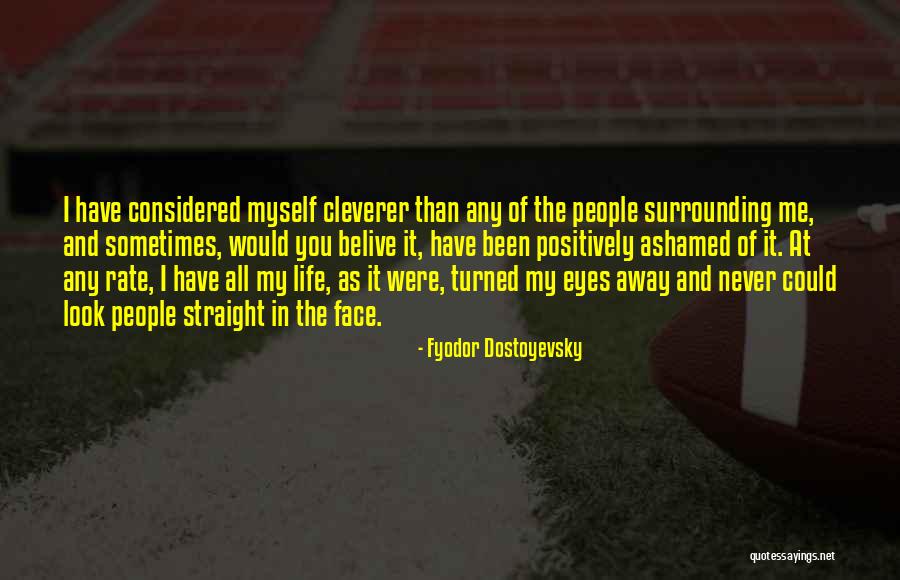 Look At My Life Quotes By Fyodor Dostoyevsky Look At My Life Quotes By Fyodor Dostoyevsky