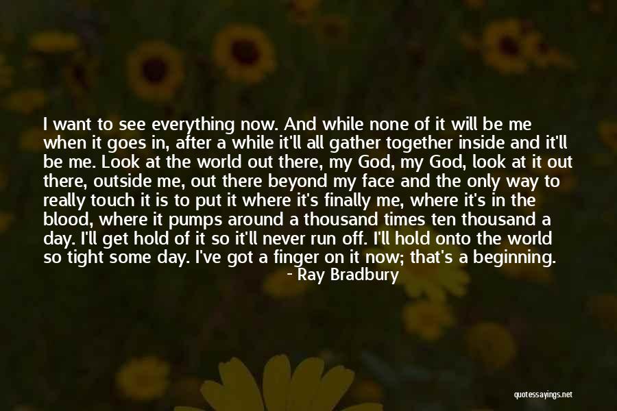 Look At My Life Quotes By Ray Bradbury Look At My Life Quotes By Ray Bradbury