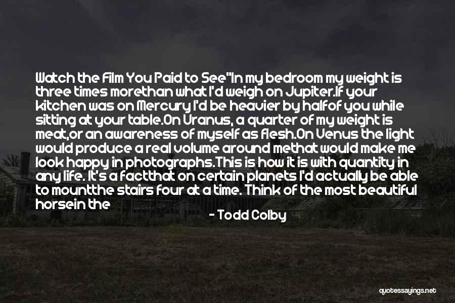 Look At My Life Quotes By Todd Colby Look At My Life Quotes By Todd Colby