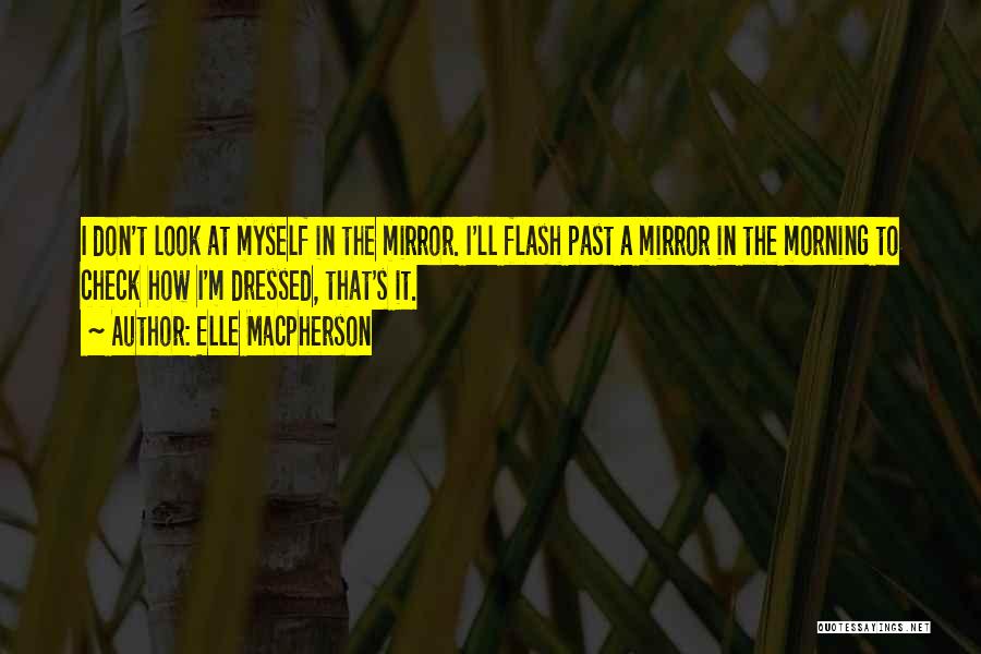 Look At Myself In The Mirror Quotes By Elle Macpherson