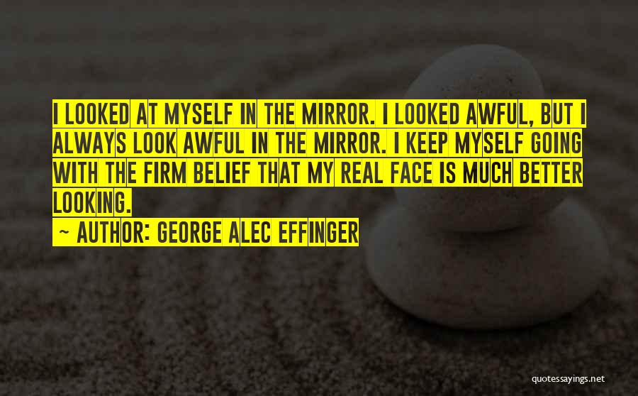 Look At Myself In The Mirror Quotes By George Alec Effinger