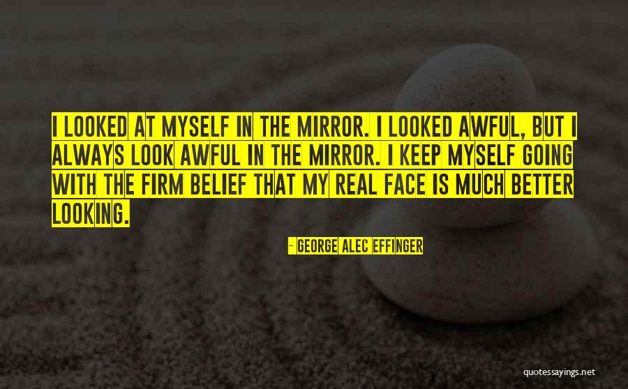 Look At Myself In The Mirror Quotes By George Alec Effinger