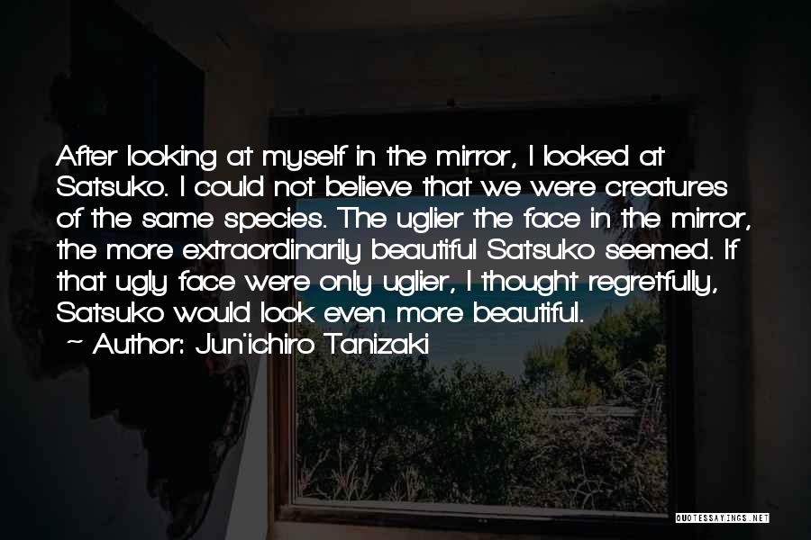 Look At Myself In The Mirror Quotes By Jun'ichiro Tanizaki