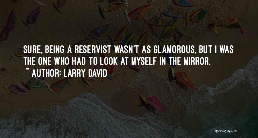 Look At Myself In The Mirror Quotes By Larry David