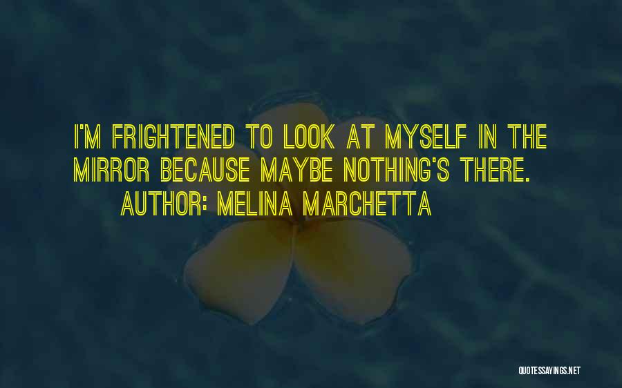 Look At Myself In The Mirror Quotes By Melina Marchetta