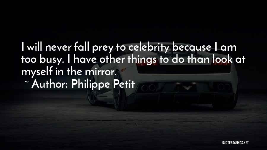 Look At Myself In The Mirror Quotes By Philippe Petit