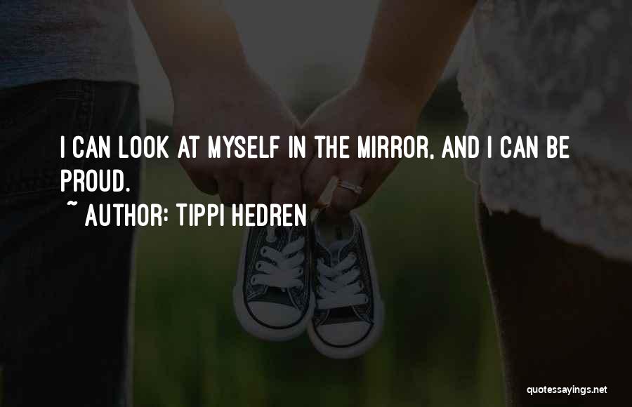 Look At Myself In The Mirror Quotes By Tippi Hedren