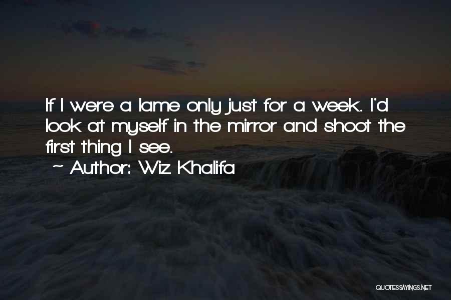 Look At Myself In The Mirror Quotes By Wiz Khalifa