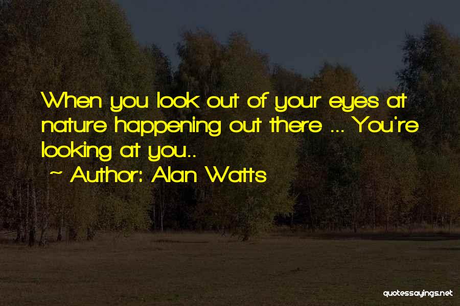 Look At Nature Quotes By Alan Watts