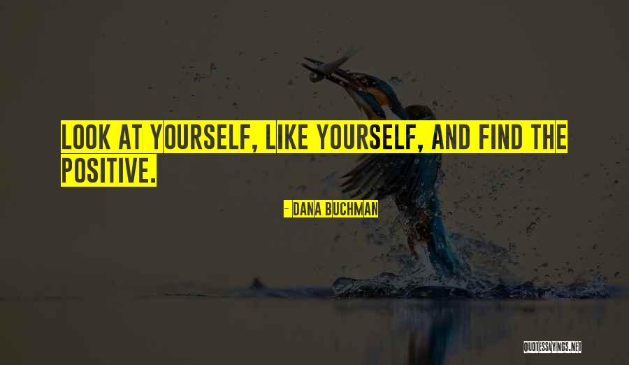 Look At Positive Quotes By Dana Buchman