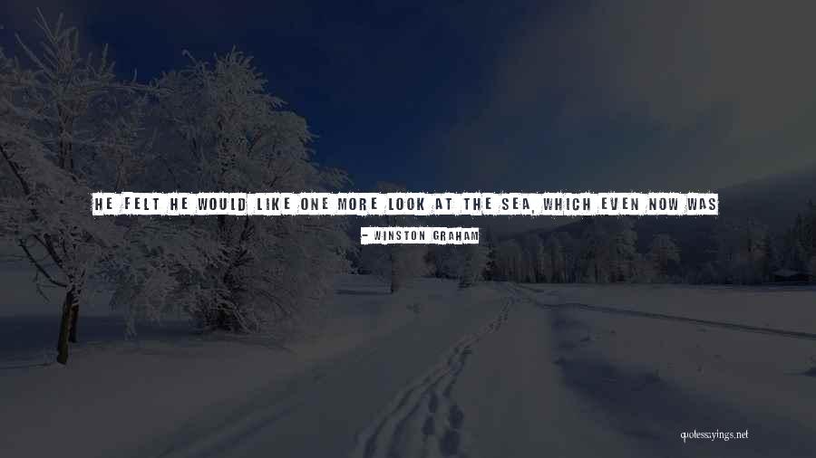 Look At Sea Quotes By Winston Graham Look At Sea Quotes By Winston Graham